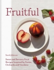 Fruitful: Sweet and Savoury Fruit Recipes Inspired by Farms, Orchards and Gardens Cover Image