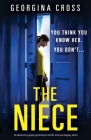 The Niece: An absolutely gripping psychological thriller with jaw-dropping twists By Georgina Cross Cover Image