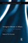 Immigrant Women in Athens: Gender, Ethnicity, and Citizenship in the Classical City (Routledge Studies in Ancient History) By Rebecca Futo Kennedy Cover Image