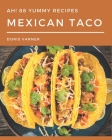 Ah! 88 Yummy Mexican Taco Recipes: Save Your Cooking Moments with Yummy Mexican Taco Cookbook! By Doris Varner Cover Image