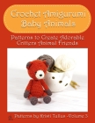 Crochet Amigurumi Baby Animals: Patterns to Create Adorable Critters Animal Friends - Complete Guide To Crochet Toys Techniques Made Easy By Kristi Tullus Cover Image