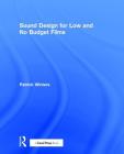 Sound Design for Low & No Budget Films By Patrick Winters Cover Image