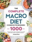 The Complete Macro Diet Cookbook for Beginners: 1000 Days Easy & Healthy Recipes and 4 Weeks Meal Plan to Help You Burn Fat Quickly By Michele Pham Cover Image