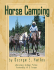 Horse Camping By George B. Hatley, Lewis Portnoy (Photographer), Juli S. Thorson (Foreword by) Cover Image