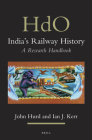 India's Railway History: A Research Handbook (Handbook of Oriental Studies. Section 2 South Asia #27) Cover Image