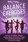 Balance Exercises for Seniors over 60: Achieve Confidence, Stability, Independence, and Vitality Through Tailored Balance Exercises and Lifestyle Stra Cover Image
