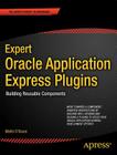 Expert Oracle Application Express Plugins: Building Reusable Components (Expert's Voice in Oracle) By Martin Dsouza Cover Image