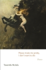 Please Make Me Pretty, I Don't Want to Die: Poems Cover Image