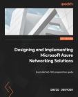 Designing and Implementing Microsoft Azure Networking Solutions: Exam Ref AZ-700 preparation guide Cover Image
