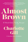 Almost Brown: A Mixed-Race Family Memoir By Charlotte Gill Cover Image