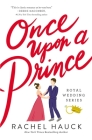 Once Upon a Prince: A Royal Happily Ever After (Royal Wedding #1) By Rachel Hauck Cover Image
