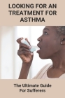 Looking For An Treatment For Asthma: The Ultimate Guide For Sufferers: Asthma Triggers In Adults By Karima Colla Cover Image
