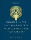 Summers Under the Tamarind Tree: Recipes & Memories from Pakistan Cover Image