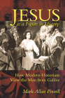 Jesus as a Figure in History: How Modern Historians View the Man from Galilee By Mark Allan Powell Cover Image