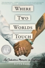 Where Two Worlds Touch: An Outsider's Memoir in England Cover Image