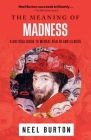 The Meaning of Madness By Neel Burton Cover Image
