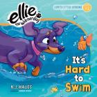 It's Hard to Swim (Ellie the Wienerdog Series): Life's Little Lessons by Ellie the Wienerdog - Lesson #2 Volume 2 Cover Image