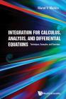 Integration for Calculus, Analysis, and Differential Equations: Techniques, Examples, and Exercises By Marat V. Markin Cover Image