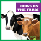 Cows on the Farm (Farm Animals) By Bizzy Harris Cover Image