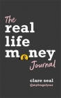 Real Life Money: The Journal By Clare Seal Cover Image