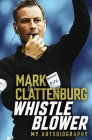 Whistle Blower: My Autobiography By Mark Clattenburg Cover Image