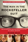 The Man in the Rockefeller Suit: The Astonishing Rise and Spectacular Fall of a Serial Impostor Cover Image