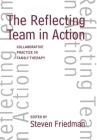 The Reflecting Team in Action: Collaborative Practice in Family Therapy (The Guilford Family Therapy Series) Cover Image