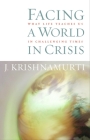 Facing a World in Crisis: What Life Teaches Us in Challenging Times By J. Krishnamurti Cover Image
