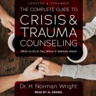 The Complete Guide to Crisis & Trauma Counseling Lib/E: What to Do and Say When It Matters Most!, Updated & Expanded By Al Kessel (Read by), H. Norman Wright Cover Image
