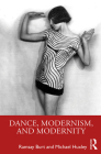 Dance, Modernism, and Modernity By Ramsay Burt, Michael Huxley Cover Image
