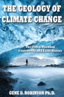 The Geology of Climate Change: The Global Warming Controversy and Earth History By G. Dedrick Robinson Cover Image