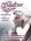 The Shadow Tiger: Billy McDonald, Wingman to Chennault By William C. McDonald III, Barbara L. Evenson Cover Image