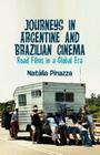 Journeys in Argentine and Brazilian Cinema: Road Films in a Global Era By Natalia Pinazza Cover Image