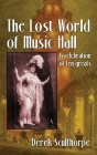 The Lost World of Music Hall (hardback): A celebration of ten greats By Derek Scullthorpe Cover Image