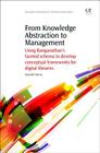 From Knowledge Abstraction to Management: Using Ranganathan's Faceted Schema to Develop Conceptual Frameworks for Digital Libraries (Chandos Information Professional) Cover Image