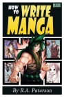 How to Write Manga: Your Complete Guide to the Secrets of Japanese Comic Book Storytelling By R. a. Paterson Cover Image