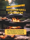 Ninja Woodfire Outdoor Grill Cookbook: 110+ Recipes to Elevate Your Outdoor Cooking Cover Image