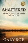 Shattered: Surviving the Loss of a Child (Good Grief #4) Cover Image