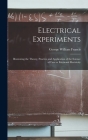 Electrical Experiments; Illustrating the Theory, Practice and Application of the Science of Free or Frictional Electricity Cover Image