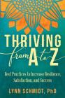 Thriving from A to Z: Best Practices to Increase Resilience, Satisfaction, and Success By Lynn Schmidt Cover Image