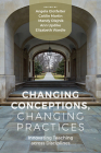 Changing Conceptions, Changing Practices: Innovating Teaching across Disciplines By Angela Glotfelter (Editor), Caitlin Martin (Editor), Mandy Olejnik (Editor), Ann Updike (Editor), Elizabeth Wardle (Editor) Cover Image