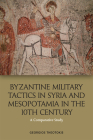 Byzantine Military Tactics in Syria and Mesopotamia in the Tenth Century: A Comparative Study By Georgios Theotokis Cover Image