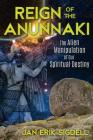 Reign of the Anunnaki: The Alien Manipulation of Our Spiritual Destiny By Jan Erik Sigdell Cover Image
