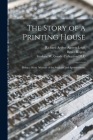 The Story of a Printing House: Being a Short Account of the Strahans and Spottiswoodes By Richard Arthur 1872-1961 Austen-Leigh (Created by), Bruce 1870-1957 Rogers (Created by), Frederic W Goudy Collection (Library (Created by) Cover Image