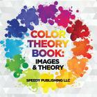 Color Theory Book: Images & Theory By Speedy Publishing LLC Cover Image