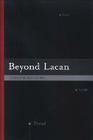 Beyond Lacan (SUNY Series in Psychoanalysis and Culture) By James M. Mellard Cover Image