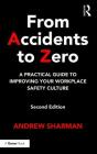 From Accidents to Zero: A Practical Guide to Improving Your Workplace Safety Culture By Andrew Sharman Cover Image