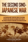 The Second Sino-Japanese War: A Captivating Guide to Military Conflict That Began between China and Japan, Including Events Such as the Japanese Inv By Captivating History Cover Image