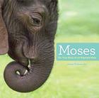 Moses: The True Story of an Elephant Baby Cover Image