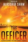 The Officer: Eleven Science Fiction Short Stories By Alasdair Shaw (Editor) Cover Image
